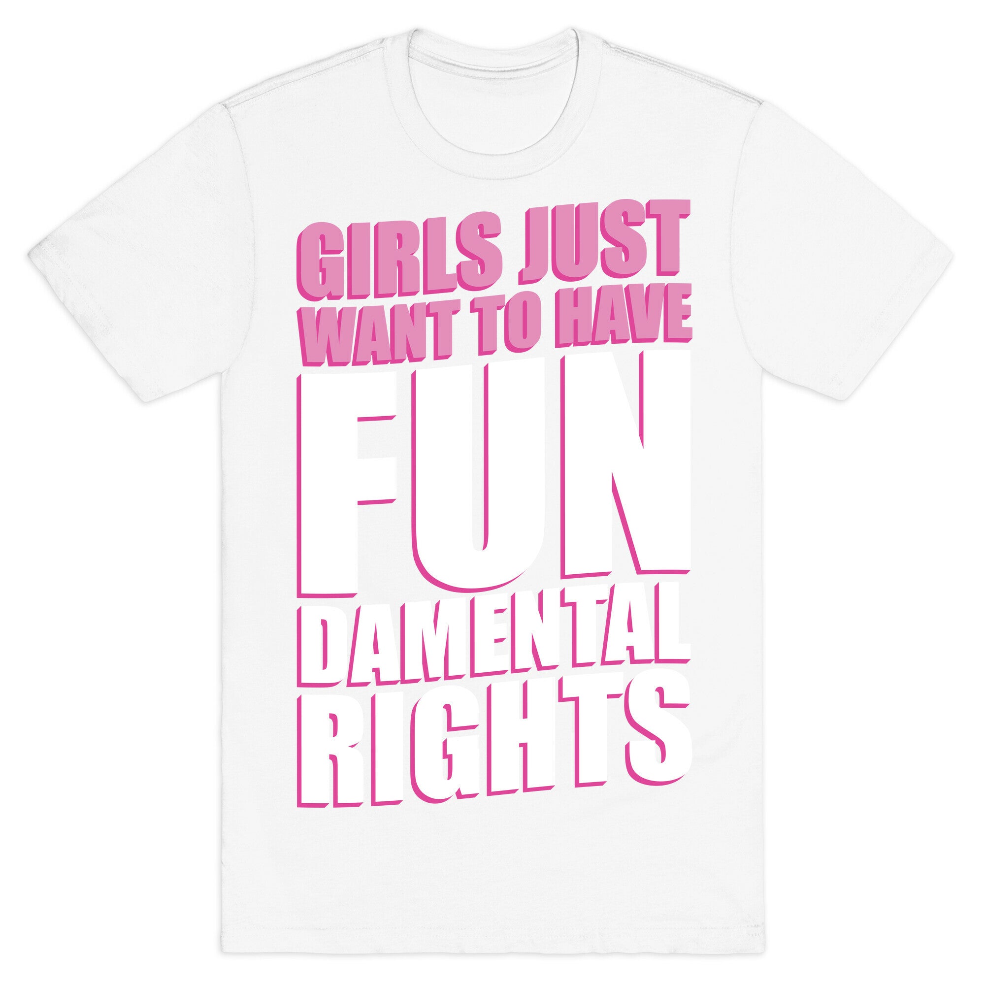 Girls Just Want To Have FUN-Damental RIghts T-Shirt